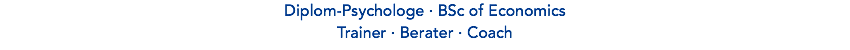 Diplom-Psychologe · BSc of Economics Trainer · Berater · Coach